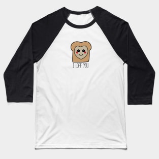 I Loaf You Kawaii Bread Shirt Baseball T-Shirt